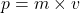 \[ p = m \times v \]