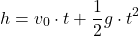 \[ h = v_0 \cdot t + \frac{1}{2} g \cdot t^2 \]