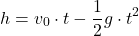 \[ h = v_0 \cdot t - \frac{1}{2} g \cdot t^2 \]