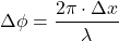 \[ \Delta \phi = \frac{2\pi \cdot \Delta x}{\lambda} \]