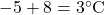 -5 + 8 = 3^\circ \text{C}