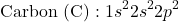 \[ \text{Carbon (C)}: 1s^2 2s^2 2p^2 \]