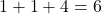 1 + 1 + 4 = 6