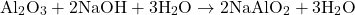\[ \text{Al}_2\text{O}_3 + 2\text{NaOH} + 3\text{H}_2\text{O} \rightarrow 2\text{NaAlO}_2 + 3\text{H}_2\text{O} \]