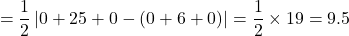 \[ = \frac{1}{2} \left| 0 + 25 + 0 - (0 + 6 + 0) \right| = \frac{1}{2} \times 19 = 9.5 \]