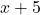 x + 5