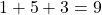 1 + 5 + 3 = 9