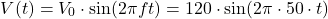 \[ V(t) = V_0 \cdot \sin(2 \pi f t) = 120 \cdot \sin(2 \pi \cdot 50 \cdot t) \]