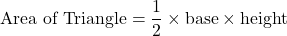 \[ \text{Area of Triangle} = \frac{1}{2} \times \text{base} \times \text{height} \]