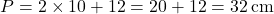 \[ P = 2 \times 10 + 12 = 20 + 12 = 32 \, \text{cm} \]