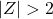 |Z| > 2