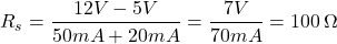 \[ R_s = \frac{12V - 5V}{50mA + 20mA} = \frac{7V}{70mA} = 100 \, \Omega \]