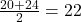 \frac{20 + 24}{2} = 22