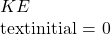 KE_{\ text{initial}} = 0