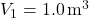 V_1 = 1.0 \, \text{m}^3