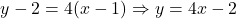 \[ y - 2 = 4(x - 1) \Rightarrow y = 4x - 2 \]