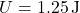 \[ U = 1.25 \, \text{J} \]