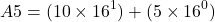 \[ A5 = (10 \times 16^1) + (5 \times 16^0) \]