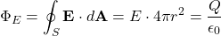 \[ \Phi_E = \oint_S \mathbf{E} \cdot d\mathbf{A} = E \cdot 4 \pi r^2 = \frac{Q}{\epsilon_0} \]