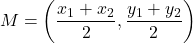 \[ M = \left( \frac{x_1 + x_2}{2}, \frac{y_1 + y_2}{2} \right) \]