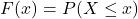 \[ F(x) = P(X \leq x) \]