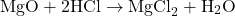 \[ \text{MgO} + 2\text{HCl} \rightarrow \text{MgCl}_2 + \text{H}_2\text{O} \]