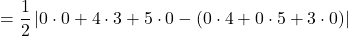 \[ = \frac{1}{2} \left| 0 \cdot 0 + 4 \cdot 3 + 5 \cdot 0 - (0 \cdot 4 + 0 \cdot 5 + 3 \cdot 0) \right| \]
