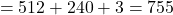 \[ = 512 + 240 + 3 = 755 \]