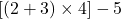 [(2 + 3) \times 4] - 5