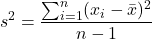 \[ s^2 = \frac{\sum_{i=1}^n (x_i - \bar{x})^2}{n - 1} \]