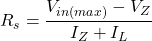 \[ R_s = \frac{V_{in(max)} - V_Z}{I_Z + I_L} \]