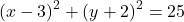 \[ (x - 3)^2 + (y + 2)^2 = 25 \]