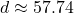 d \approx 57.74