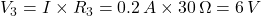 V_3 = I \times R_3 = 0.2 \, A \times 30 \, \Omega = 6 \, V