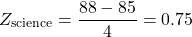 \[ Z_{\text{science}} = \frac{88 - 85}{4} = 0.75 \]
