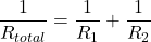 \[ \frac{1}{R_{total}} = \frac{1}{R_1} + \frac{1}{R_2} \]