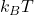 k_B T