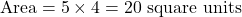 \[ \text{Area} = 5 \times 4 = 20 \text{ square units} \]
