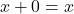 \[ x + 0 = x \]