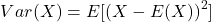 \[ Var(X) = E[(X - E(X))^2] \]