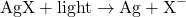 \[ \text{AgX} + \text{light} \rightarrow \text{Ag} + \text{X}^- \]