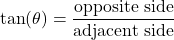 \[ \tan(\theta) = \frac{\text{opposite side}}{\text{adjacent side}} \]