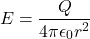 \[ E = \frac{Q}{4 \pi \epsilon_0 r^2} \]