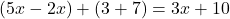 (5x - 2x) + (3 + 7) = 3x + 10