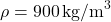 \rho = 900 \, \text{kg/m}^3