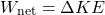 \[ W_{\text{net}} = \Delta KE \]