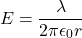 \[ E = \frac{\lambda}{2 \pi \epsilon_0 r} \]