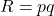 R = pq