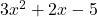 3x^2 + 2x - 5