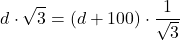 \[ d \cdot \sqrt{3} = (d + 100) \cdot \frac{1}{\sqrt{3}} \]